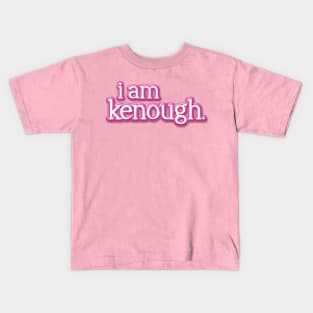 i am kenough Kids T-Shirt